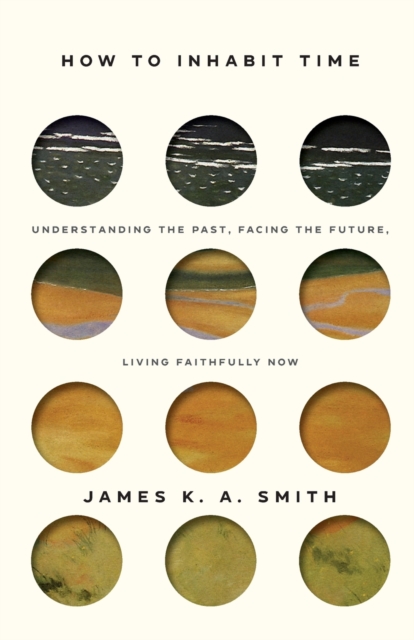 How to Inhabit Time ITPE - Understanding the Past, Facing the Future, Living Faithfully Now, Paperback / softback Book
