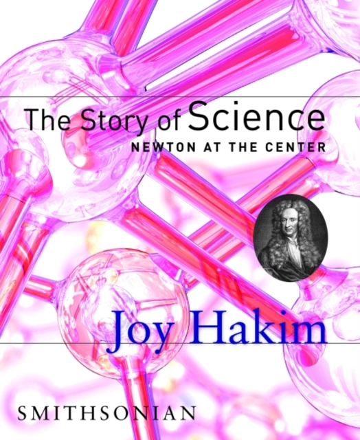 The Story of Science: Newton at the Center : Newton at the Center, Hardback Book