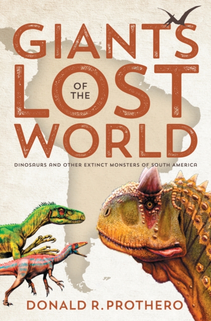 Giants of the Lost World : Dinosaurs and Other Extinct Monsters of South America, Paperback / softback Book