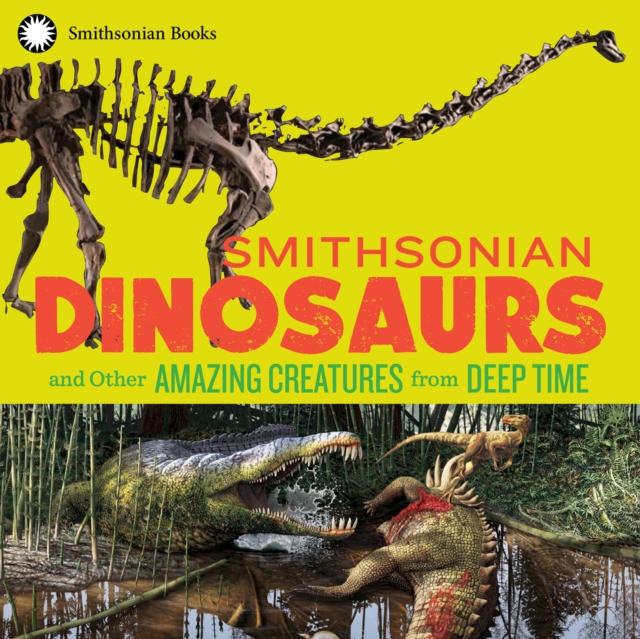 Smithsonian Dinosaurs and Other Amazing Creatures from Deep Time, EPUB eBook