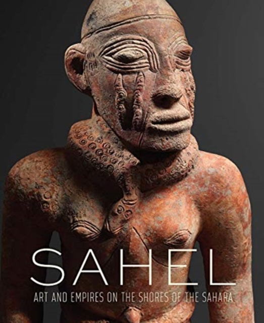 Sahel - Art and Empires on the Shores of the Sahara, Hardback Book