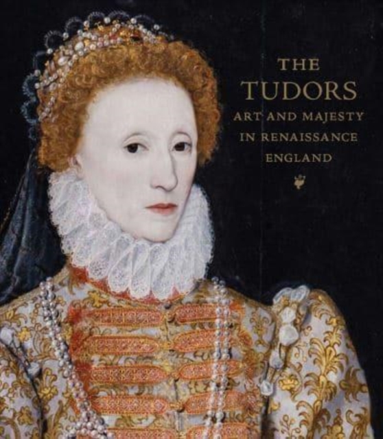 The Tudors : Art and Majesty in Renaissance England, Hardback Book