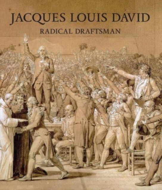 Jacques Louis David : Radical Draftsman, Hardback Book