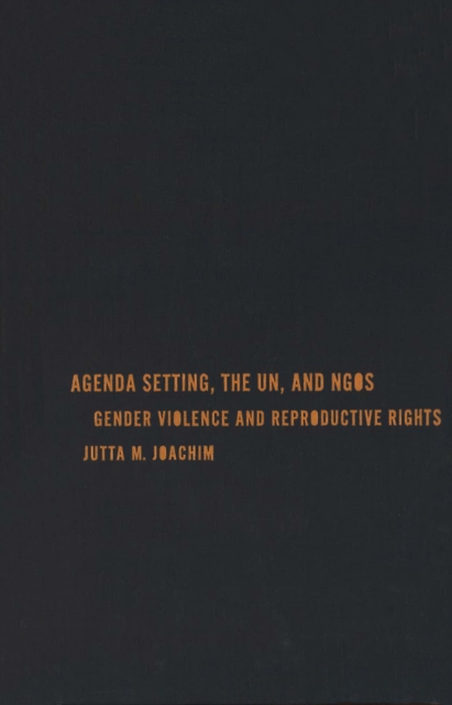 Agenda Setting, the UN, and NGOs : Gender Violence and Reproductive Rights, PDF eBook