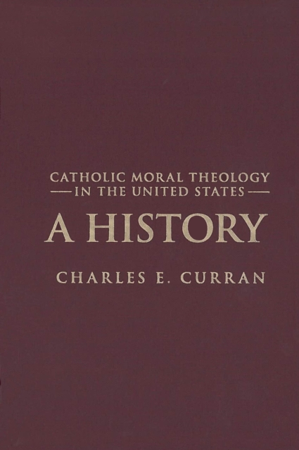 Catholic Moral Theology in the United States : A History, EPUB eBook