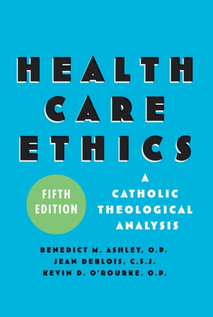 Health Care Ethics : A Catholic Theological Analysis, Fifth Edition, EPUB eBook