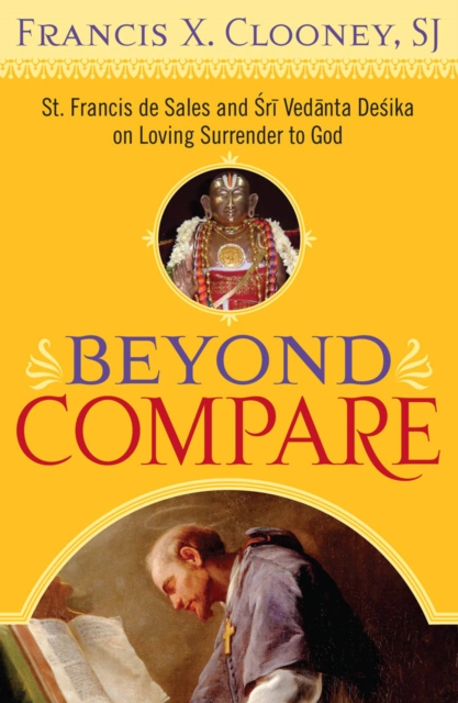 Beyond Compare : St. Francis de Sales and Sri Vedanta Desika on Loving Surrender to God, PDF eBook