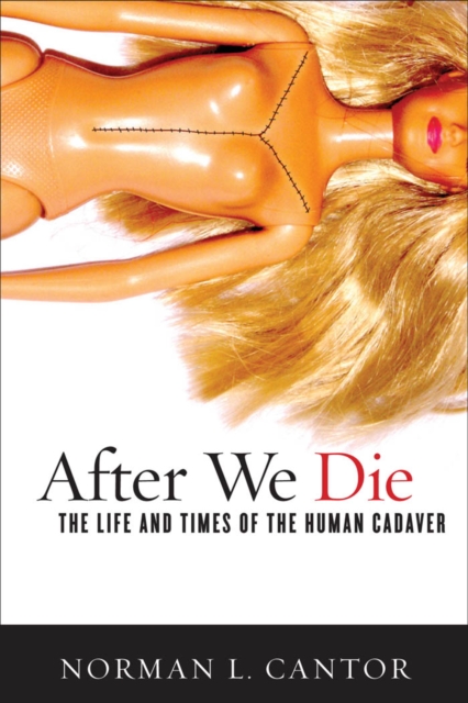 After We Die : The Life and Times of the Human Cadaver, EPUB eBook