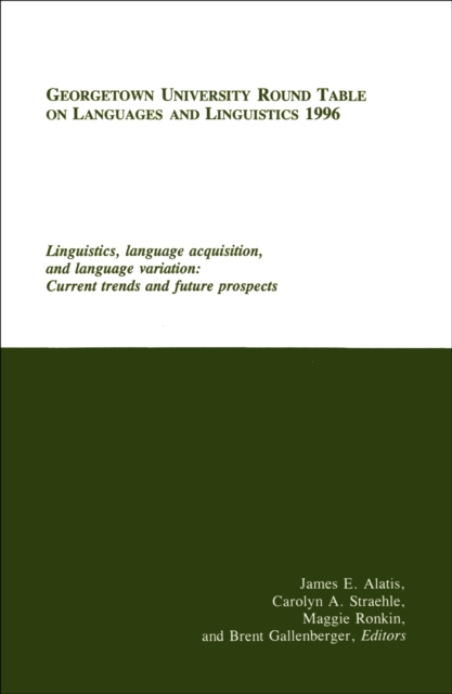 Georgetown University Round Table on Languages and Linguistics (GURT) 1996: Linguistics, Language Acquisition, and Language Variation : Current Trends and Future Prospects, PDF eBook