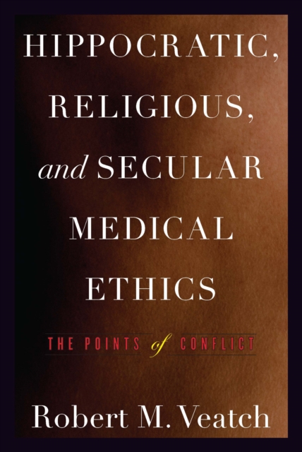 Hippocratic, Religious, and Secular Medical Ethics : The Points of Conflict, EPUB eBook