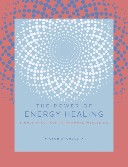 The Power of Energy Healing : Simple Practices to Promote Wellbeing, EPUB eBook