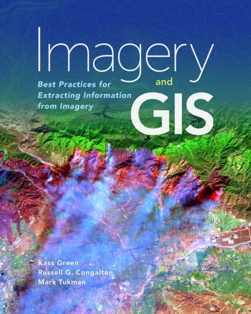 Imagery and GIS : Best Practices for Extracting Information from Imagery, EPUB eBook