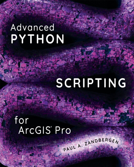 Advanced Python Scripting for ArcGIS Pro, Paperback / softback Book