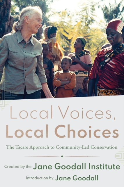 Local Voices, Local Choices : The Tacare Approach to Community-Led Conservation, Hardback Book