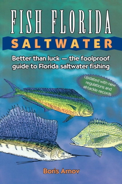 Fish Florida Saltwater : Better Than Luck-The Foolproof Guide to Florida Saltwater Fishing, EPUB eBook