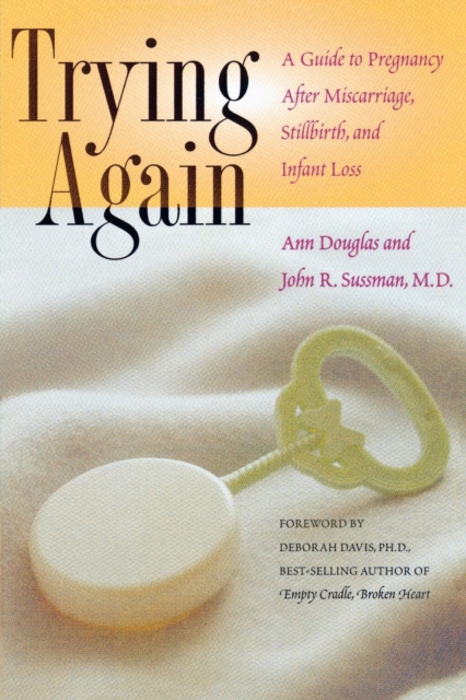 Trying Again : A Guide to Pregnancy After Miscarriage, Stillbirth, and Infant Loss, EPUB eBook