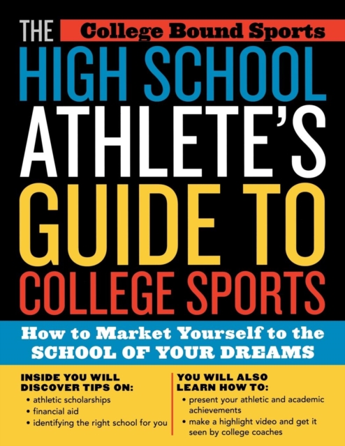 High School Athlete's Guide to College Sports : How to Market Yourself to the School of Your Dreams, EPUB eBook