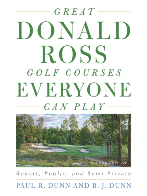 Great Donald Ross Golf Courses Everyone Can Play : Resort, Public, and Semi-Private, EPUB eBook