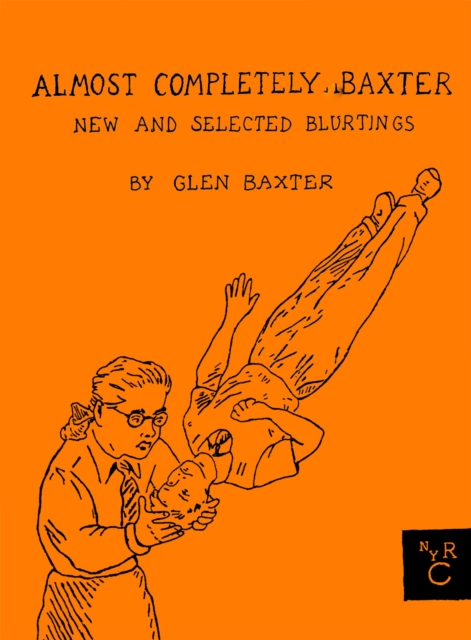 Almost Completely Baxter : New And Selected Blurtings, Hardback Book