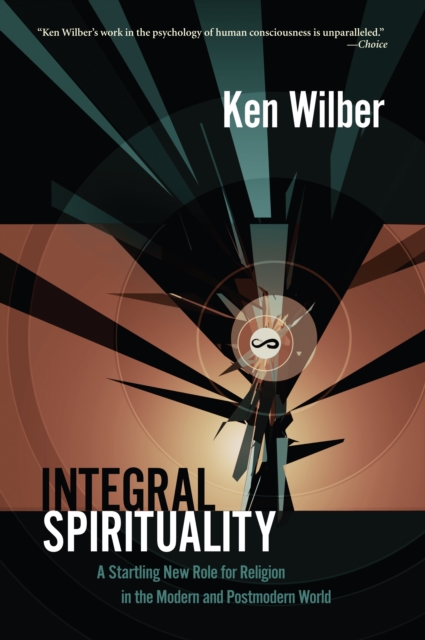 Integral Spirituality : A Startling New Role for Religion in the Modern and Postmodern World, Paperback / softback Book