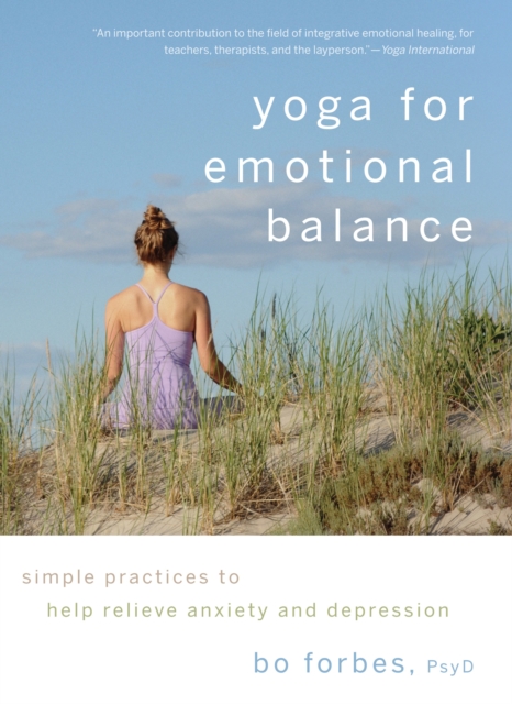 Yoga for Emotional Balance : Simple Practices to Help Relieve Anxiety and Depression, Paperback / softback Book