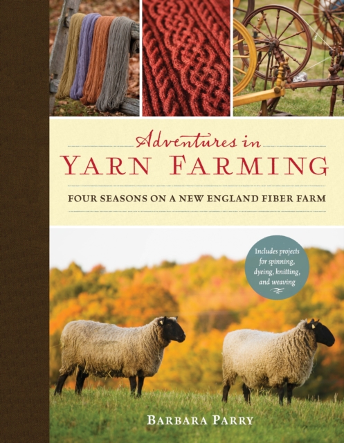 Adventures in Yarn Farming : Four Seasons on a New England Fiber Farm, Hardback Book