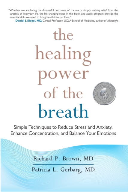The Healing Power of the Breath : Simple Techniques to Reduce Stress and Anxiety, Enhance Concentration, and Balance Your Emotions, Paperback / softback Book