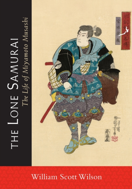 The Lone Samurai : The Life of Miyamoto Musashi, Paperback / softback Book