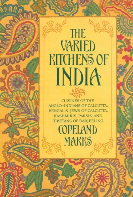 Varied Kitchens of India : Cuisines of the Anglo-Indians of Calcutta, Bengalis, Jews of Calcutta, Kashmiris, Parsis, and Tibetans of Darjeeling, EPUB eBook