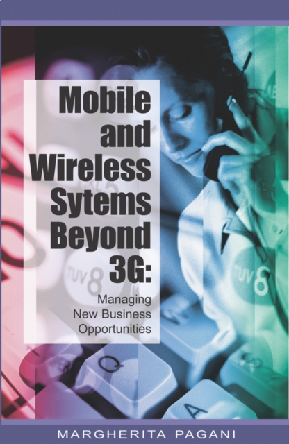 Mobile and Wireless Systems Beyond 3G: Managing New Business Opportunities, PDF eBook