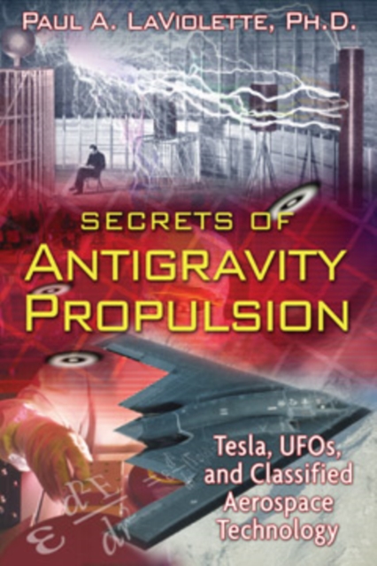 Secrets of Antigravity Propulsion : Tesla, UFO's, and Classified Aerospace Technology, Paperback / softback Book