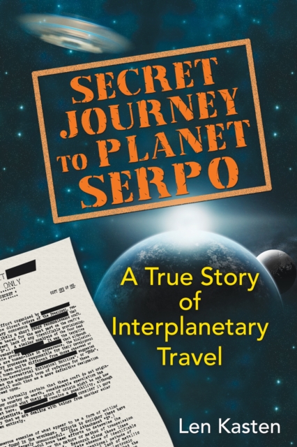 Secret Journey to Planet Serpo : A True Story of Interplanetary Travel, Paperback / softback Book