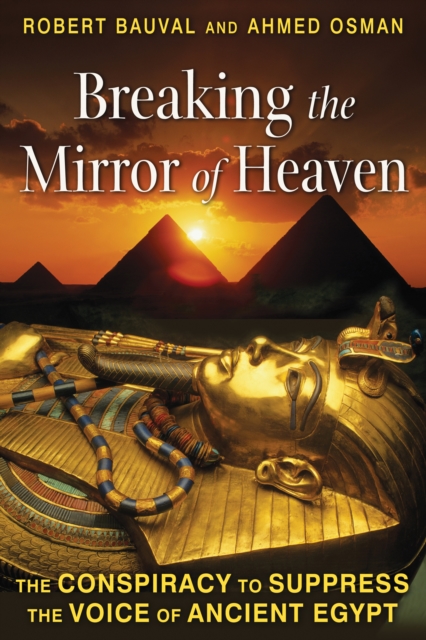 Breaking the Mirror of Heaven : The Conspiracy to Suppress the Voice of Ancient Egypt, Paperback / softback Book
