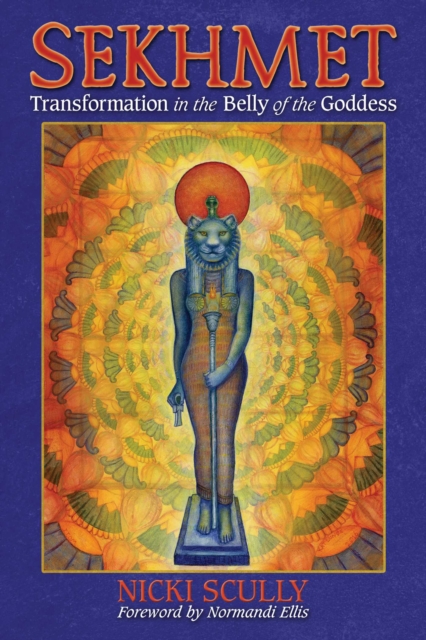 Sekhmet : Transformation in the Belly of the Goddess, Paperback / softback Book
