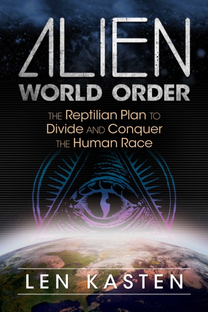 Alien World Order : The Reptilian Plan to Divide and Conquer the Human Race, EPUB eBook