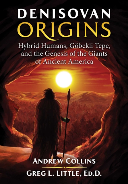 Denisovan Origins : Hybrid Humans, Gobekli Tepe, and the Genesis of the Giants of Ancient America, Paperback / softback Book