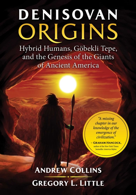 Denisovan Origins : Hybrid Humans, Gobekli Tepe, and the Genesis of the Giants of Ancient America, EPUB eBook