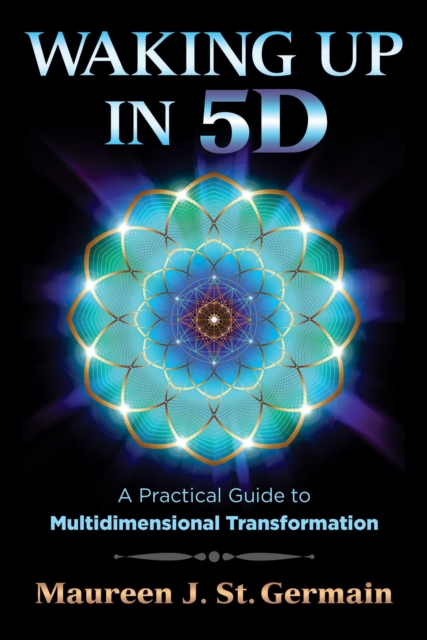 Waking Up in 5D : A Practical Guide to Multidimensional Transformation, Paperback / softback Book