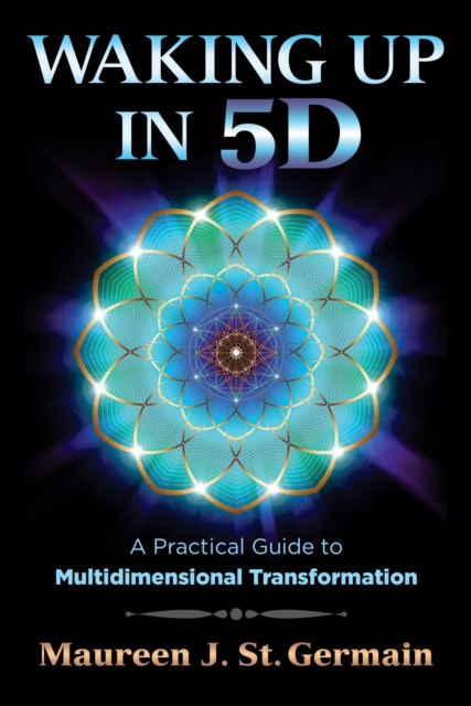 Waking Up in 5D : A Practical Guide to Multidimensional Transformation, EPUB eBook