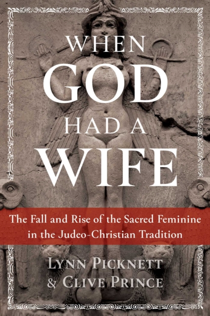 When God Had a Wife : The Fall and Rise of the Sacred Feminine in the Judeo-Christian Tradition, EPUB eBook