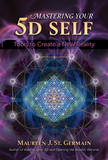 Mastering Your 5D Self : Tools to Create a New Reality, Paperback / softback Book