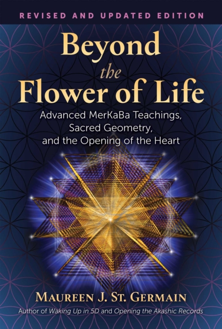 Beyond the Flower of Life : Advanced MerKaBa Teachings, Sacred Geometry, and the Opening of the Heart, EPUB eBook