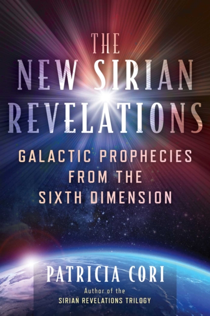 The New Sirian Revelations : Galactic Prophecies from the Sixth Dimension, EPUB eBook