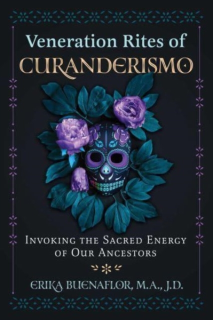 Veneration Rites of Curanderismo : Invoking the Sacred Energy of Our Ancestors, Paperback / softback Book