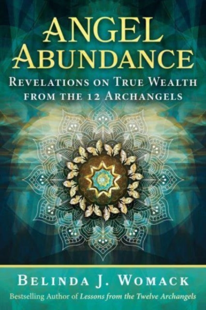 Angel Abundance : Revelations on True Wealth from the 12 Archangels, Paperback / softback Book