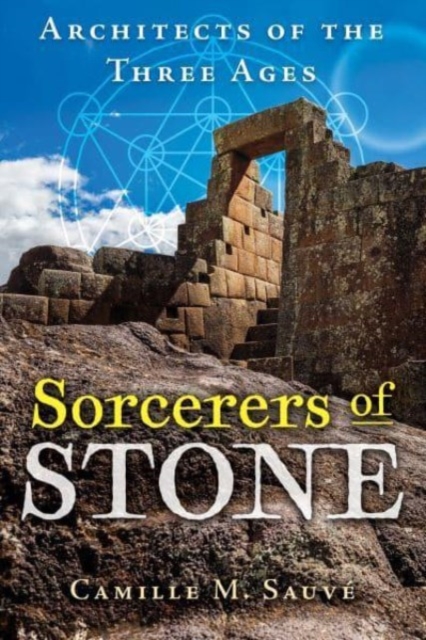 Sorcerers of Stone : Architects of the Three Ages, Paperback / softback Book