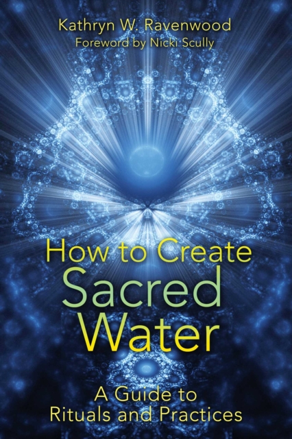 How to Create Sacred Water : A Guide to Rituals and Practices, EPUB eBook