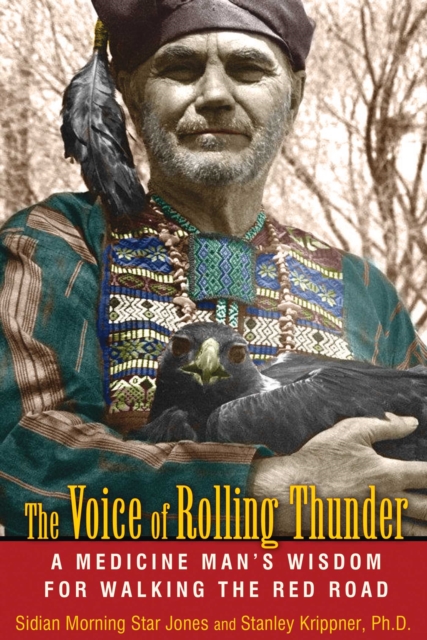 The Voice of Rolling Thunder : A Medicine Man's Wisdom for Walking the Red Road, EPUB eBook