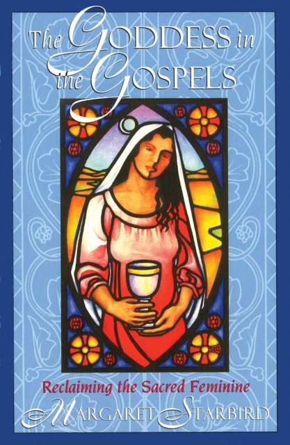 The Goddess in the Gospels : Reclaiming the Sacred Feminine, EPUB eBook