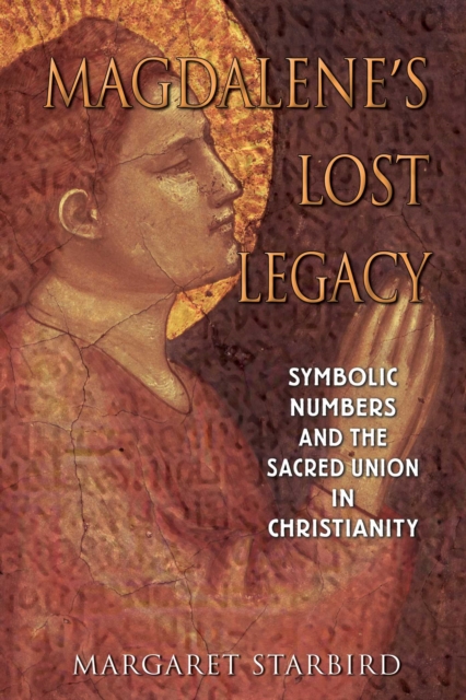 Magdalene's Lost Legacy : Symbolic Numbers and the Sacred Union in Christianity, EPUB eBook